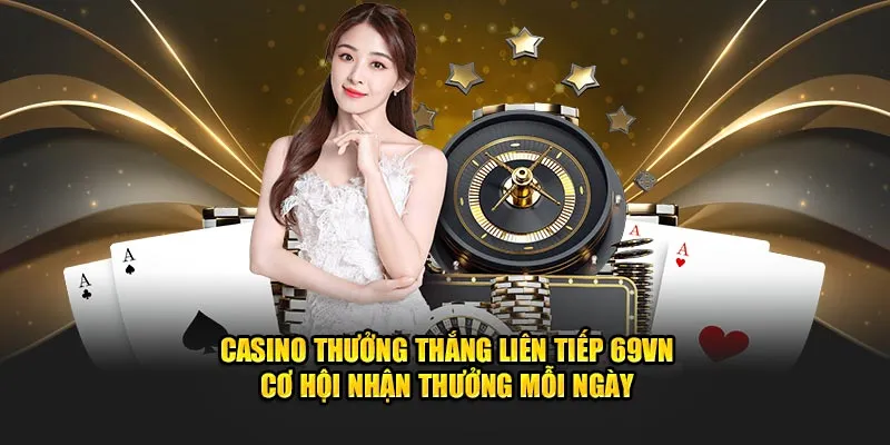 thang-cuoc-casino-lien-tuc-se-co-co-hoi-nhan-thuong